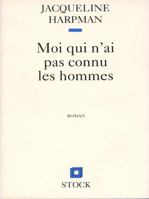 Title details for MOI QUI N'AI PAS CONNU LES HOMMES by Jacqueline Harpman - Available